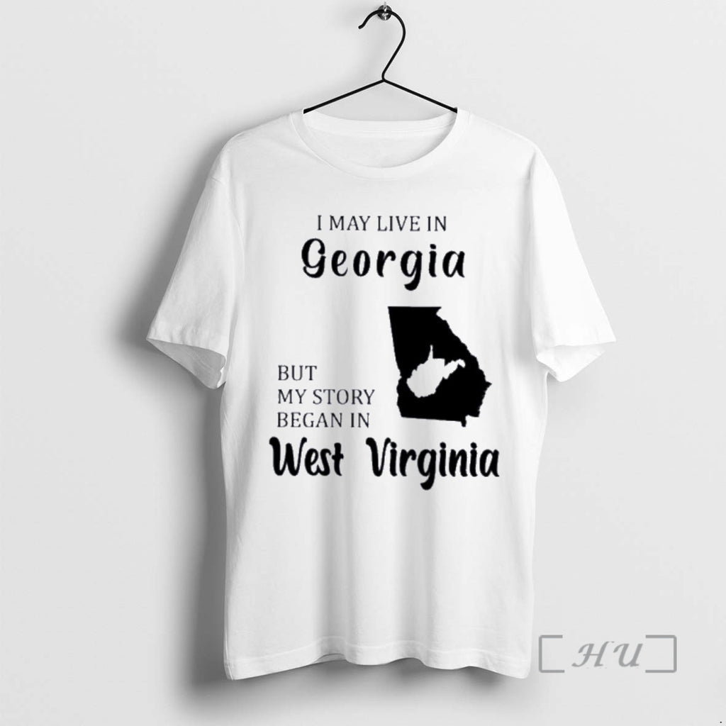 Trending I May Live In Georgia But My Story Began In West Virginia Premium Shirt Hoodie Sweatshirt | PurePodTees.com