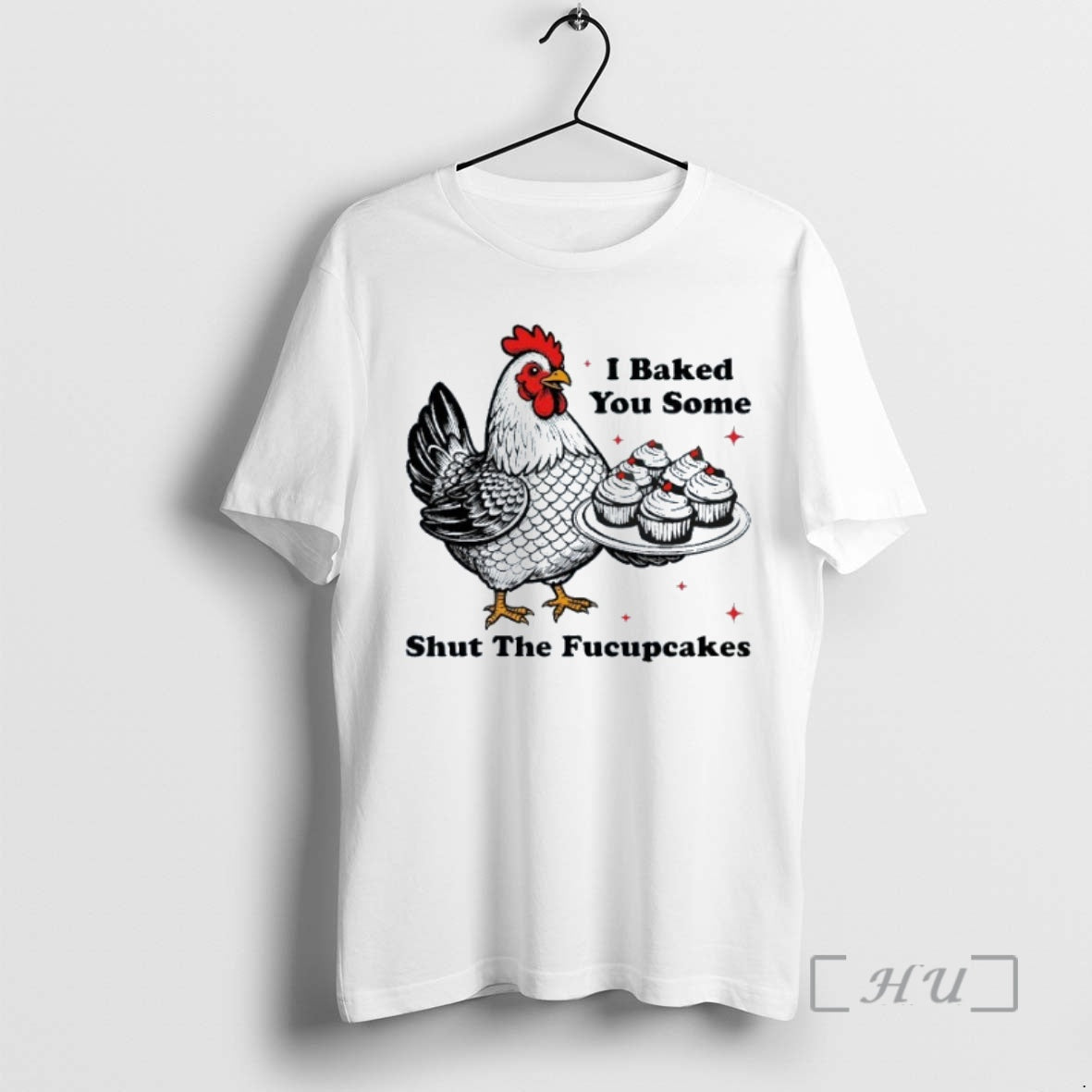 Trending I Baked You Some Shut The Fucupcakes Chicken Cake Shirt Hoodie Sweatshirt | PurePodTees.com