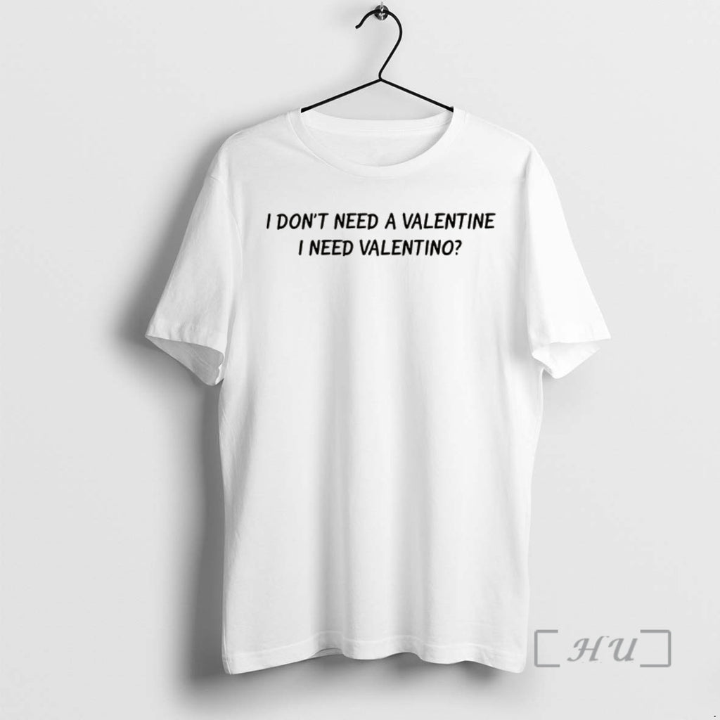 Trending I Dont Need A Valentine I Need Valentino Lyrics Shirt Hoodie Sweatshirt | PurePodTees.com