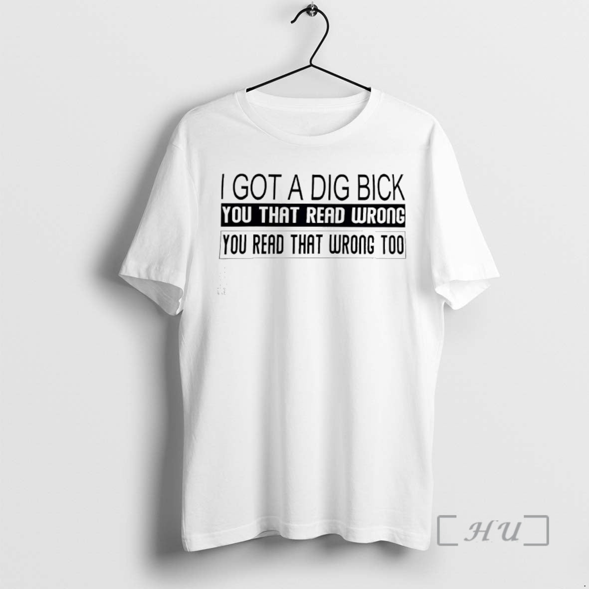 Trending I Got A Dig Bick You That Read Wrong You Read That Wrong Too Shirt Hoodie Sweatshirt | PurePodTees.com