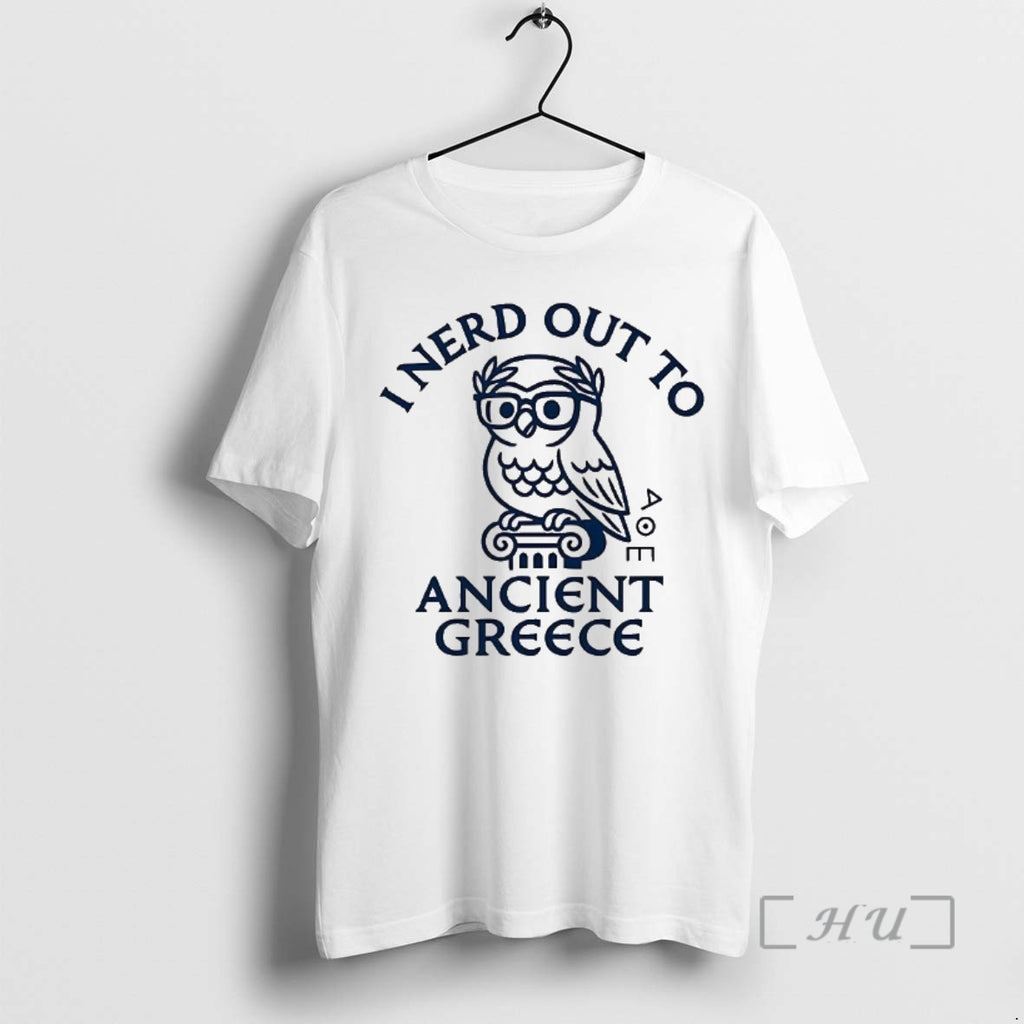 Trending I Nerd Out To The Ancient Greece History Buff Shirt Hoodie Sweatshirt | PurePodTees.com