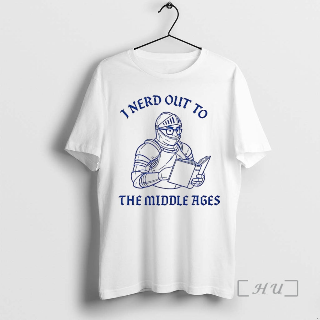 Trending I Nerd Out To The Middle Age History Buff Shirt Hoodie Sweatshirt | PurePodTees.com