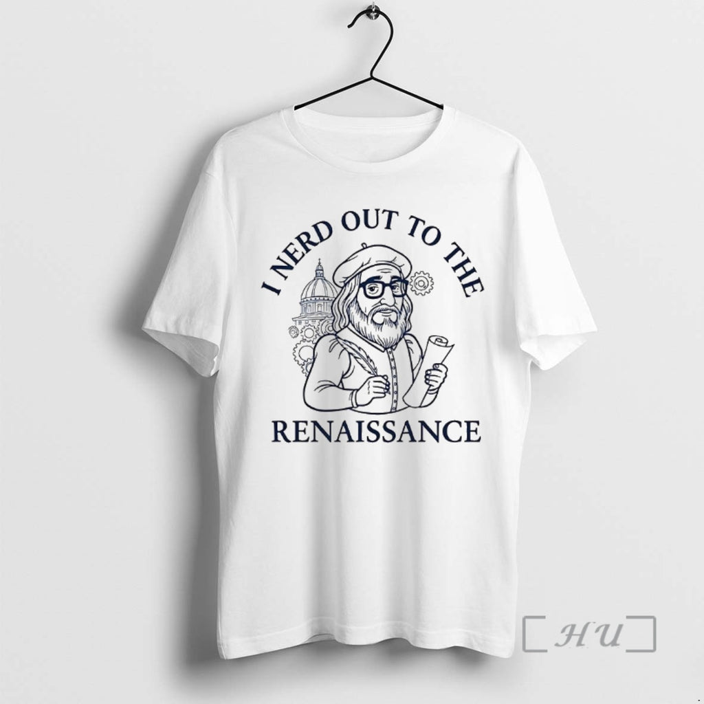 Trending I Nerd Out To The Renaissance History Buff Shirt Hoodie Sweatshirt | PurePodTees.com