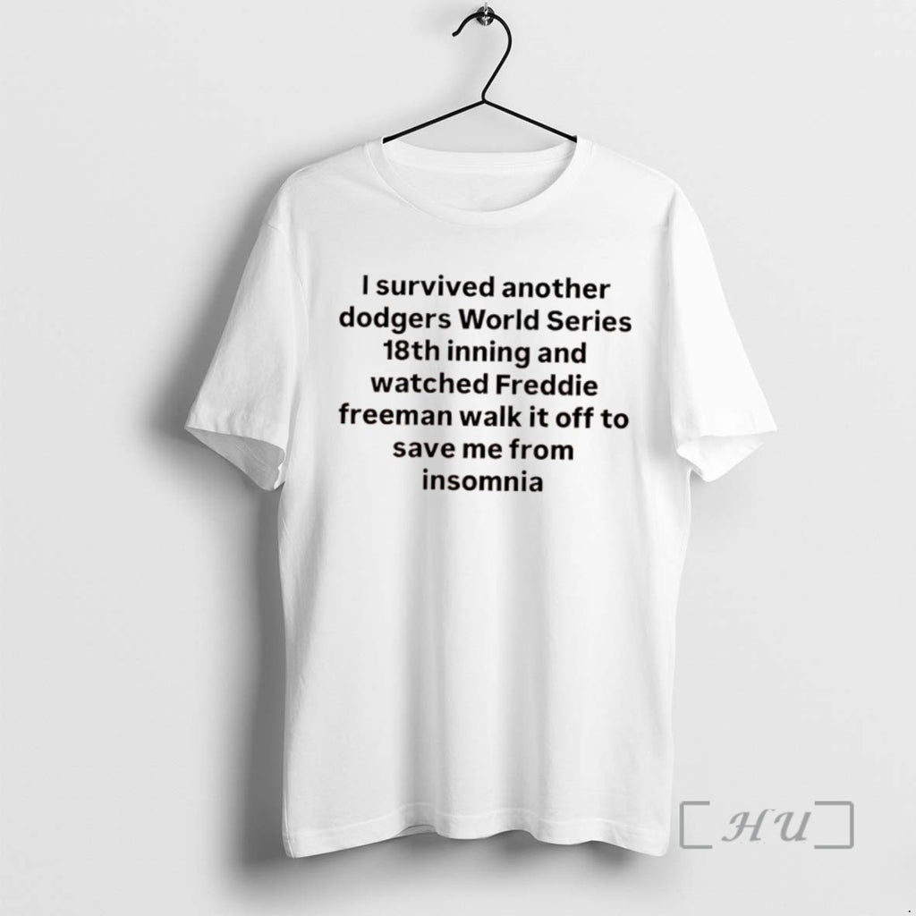 Trending I Survived Another Dodgers World Series 18th Inning And Watched Freddie Freeman Walk It Shirt Hoodie Sweatshirt