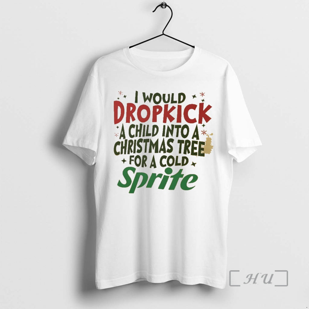 Trending I Would Dropkick A Child Into A Christmas Tree For A Cold Sprite Premium Shirt Hoodie Sweatshirt | PurePodTees.com