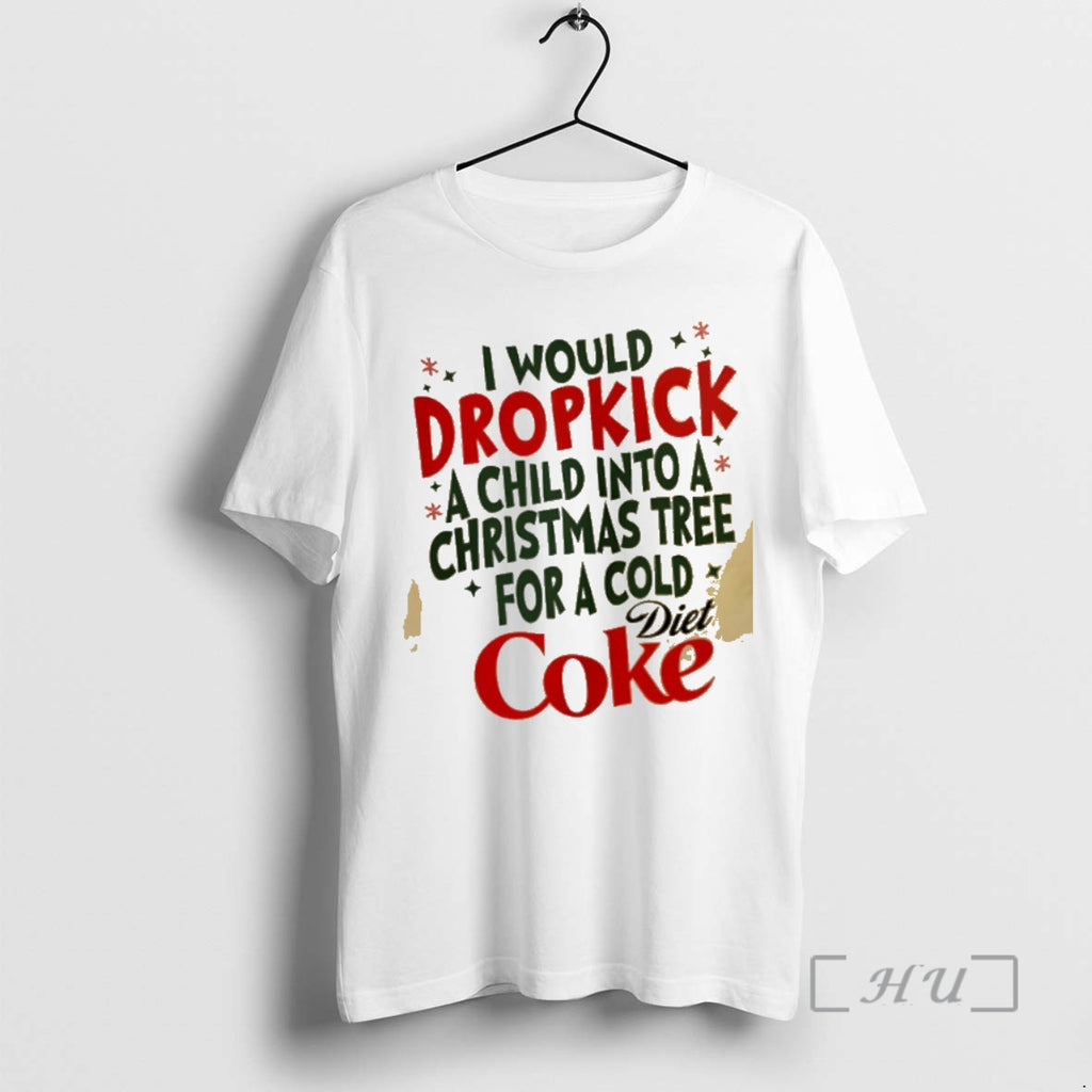 Trending I Would Dropkick A Child Into A Christmas Tree For A Diet Coke Premium Shirt Hoodie Sweatshirt | PurePodTees.com