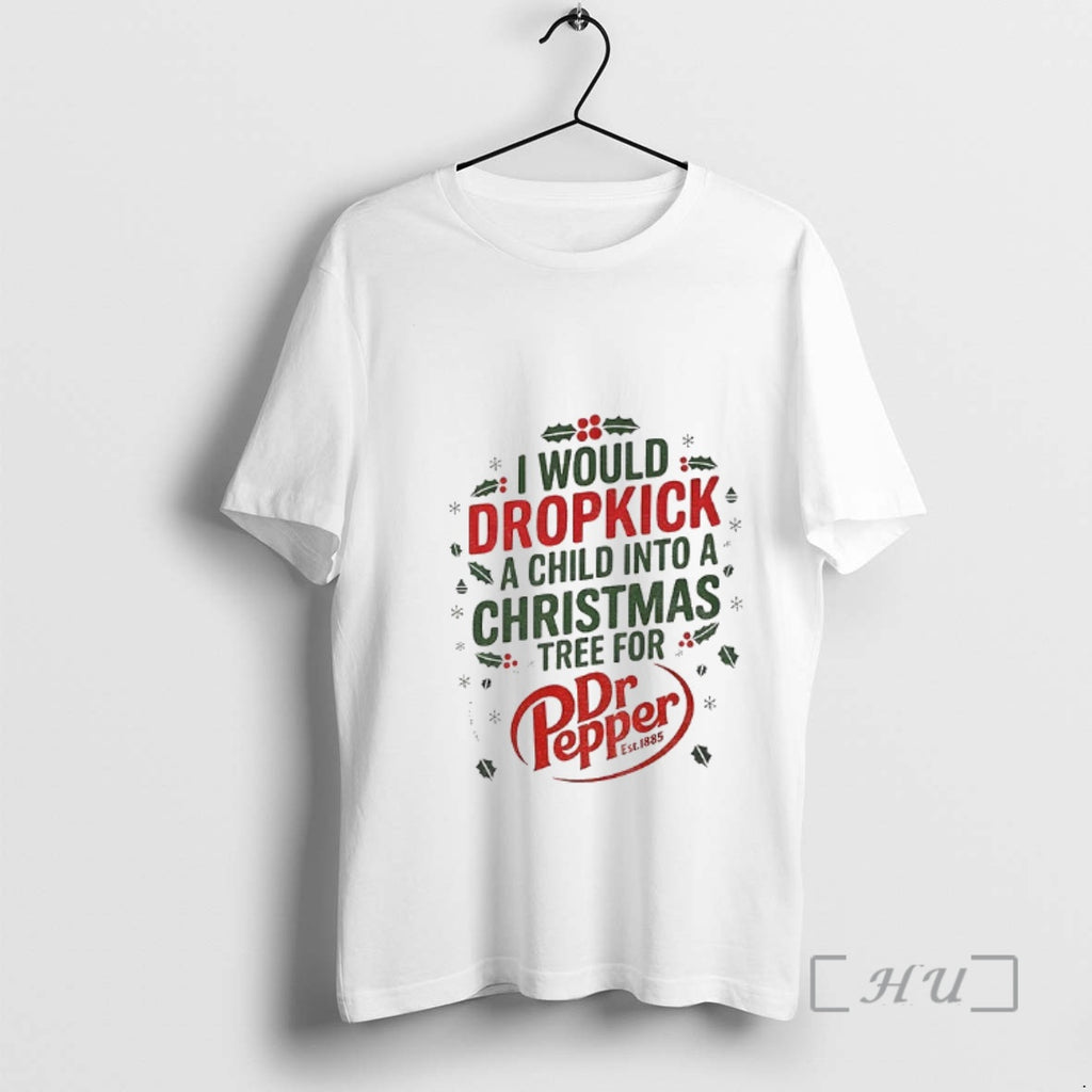 Trending I Would Dropkick A Child Into A Christmas Tree For Dr Pepper Premium Shirt Hoodie Sweatshirt | PurePodTees.com