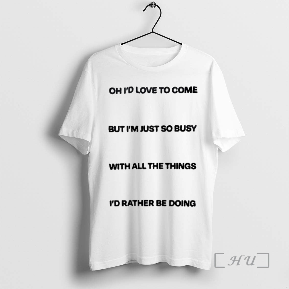 Trending Id Love To Come But Im Just So Busy With All The Things Id Shirt Hoodie Sweatshirt | PurePodTees.com