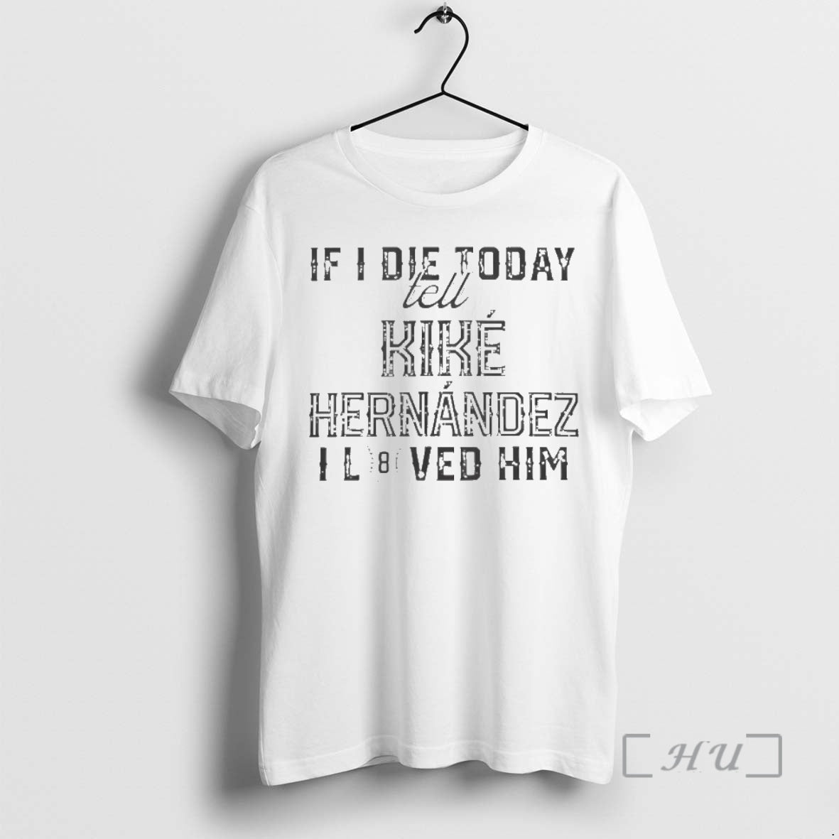 Trending If I Die Today Tell Kike Hernandez I Loved Him Los Angeles Dodgers Premium Shirt Hoodie Sweatshirt | PurePodTees.com