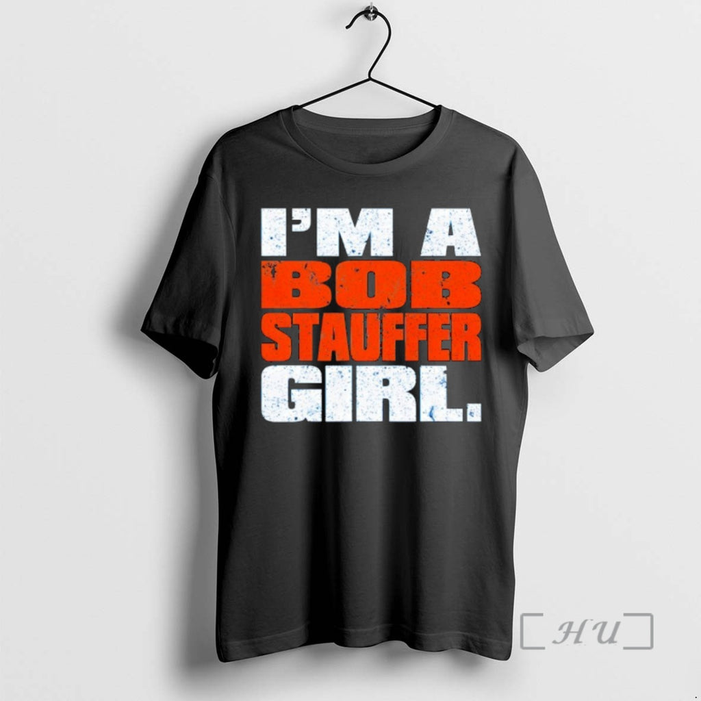Trending Im A Bob Stauffer Girl Shirt Hoodie Sweatshirt | PurePodTees.com