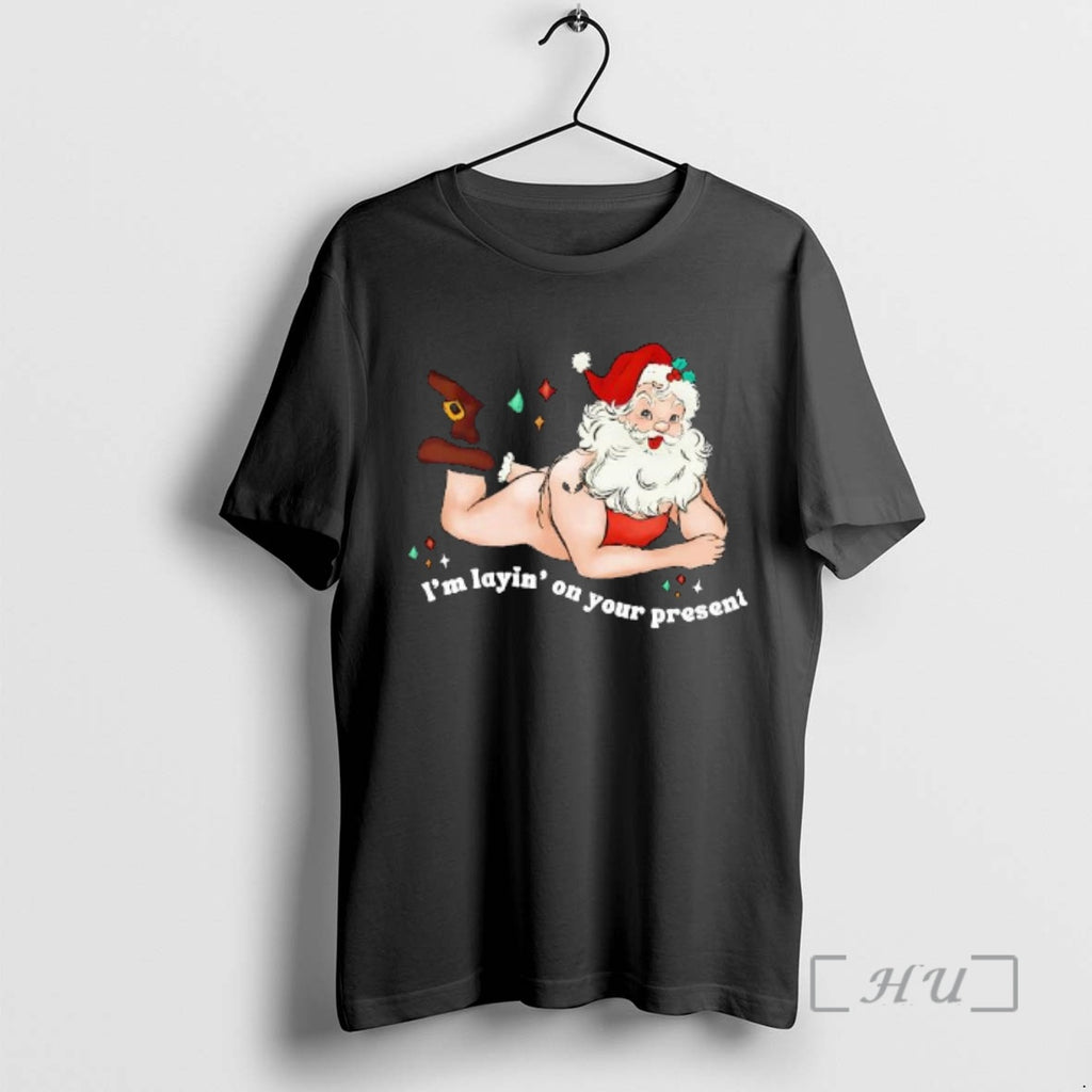 Trending Im Laying On Your Present Santa Shirt Hoodie Sweatshirt | PurePodTees.com