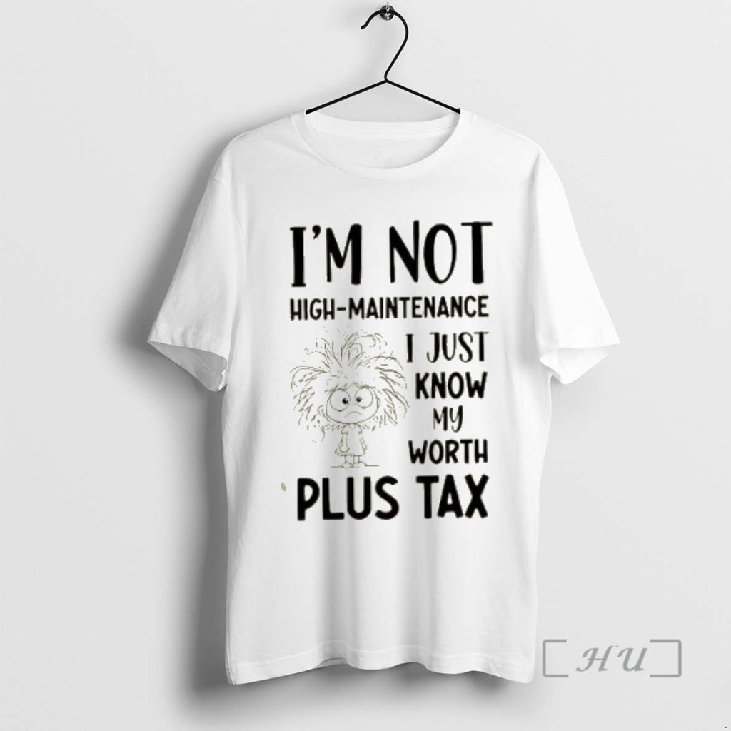 Trending Im Not High Maintenance I Just Know My Worth Plus Tax Shirt Hoodie Sweatshirt | PurePodTees.com