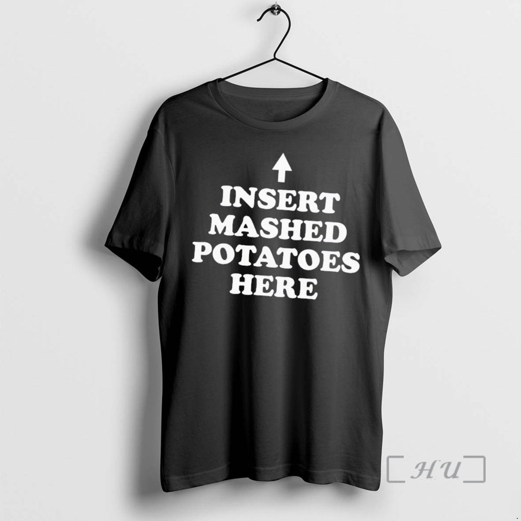 Trending Insert Mashed Potatoes Here Shirt Hoodie Sweatshirt | PurePodTees.com