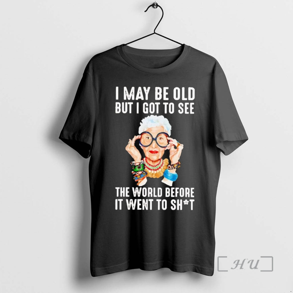 Trending Iris Apfel I May Be Old But I Got To See The World Before Shirt Hoodie Sweatshirt | PurePodTees.com