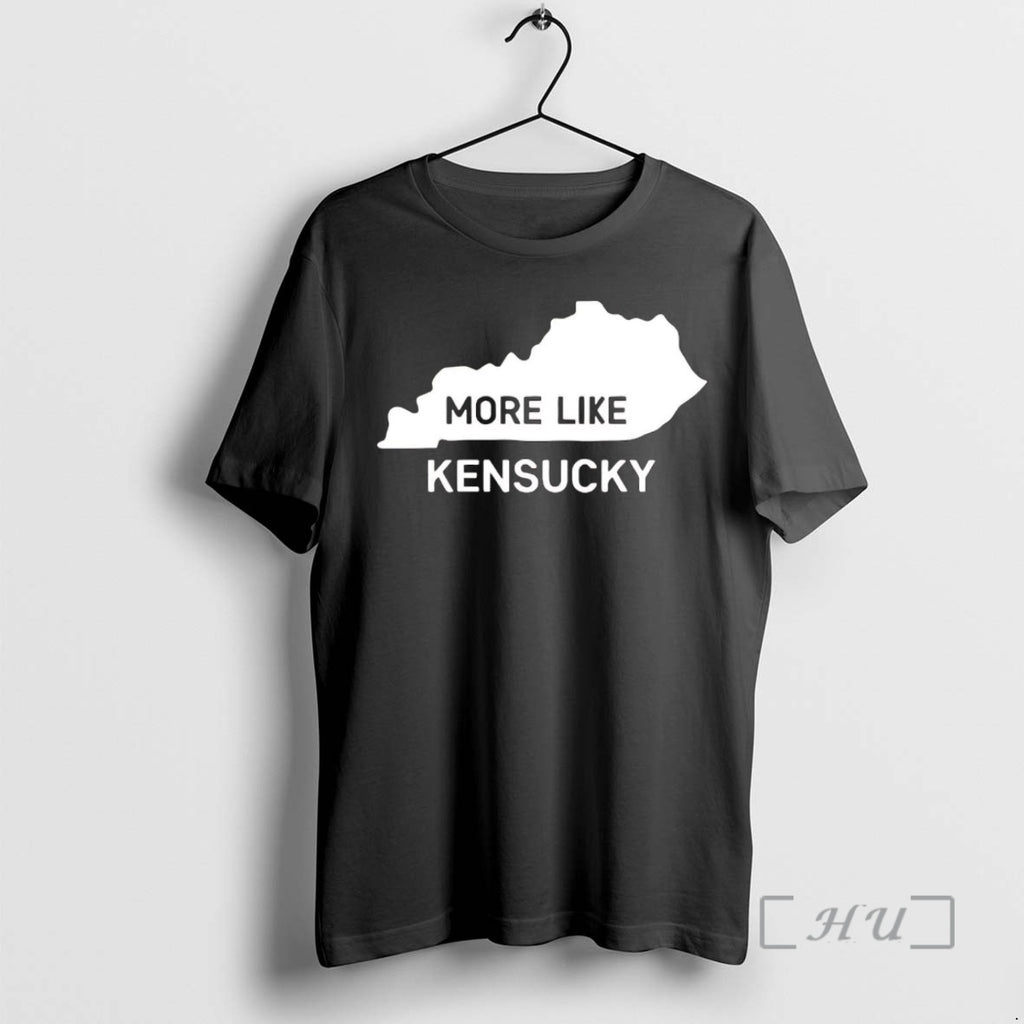 Trending Kentucky More Like Kensucky Shirt Hoodie Sweatshirt | PurePodTees.com