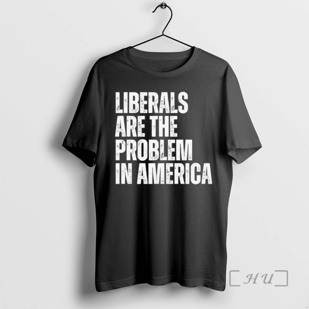 Trending Liberals Are The Problem In America Shirt Hoodie Sweatshirt | PurePodTees.com