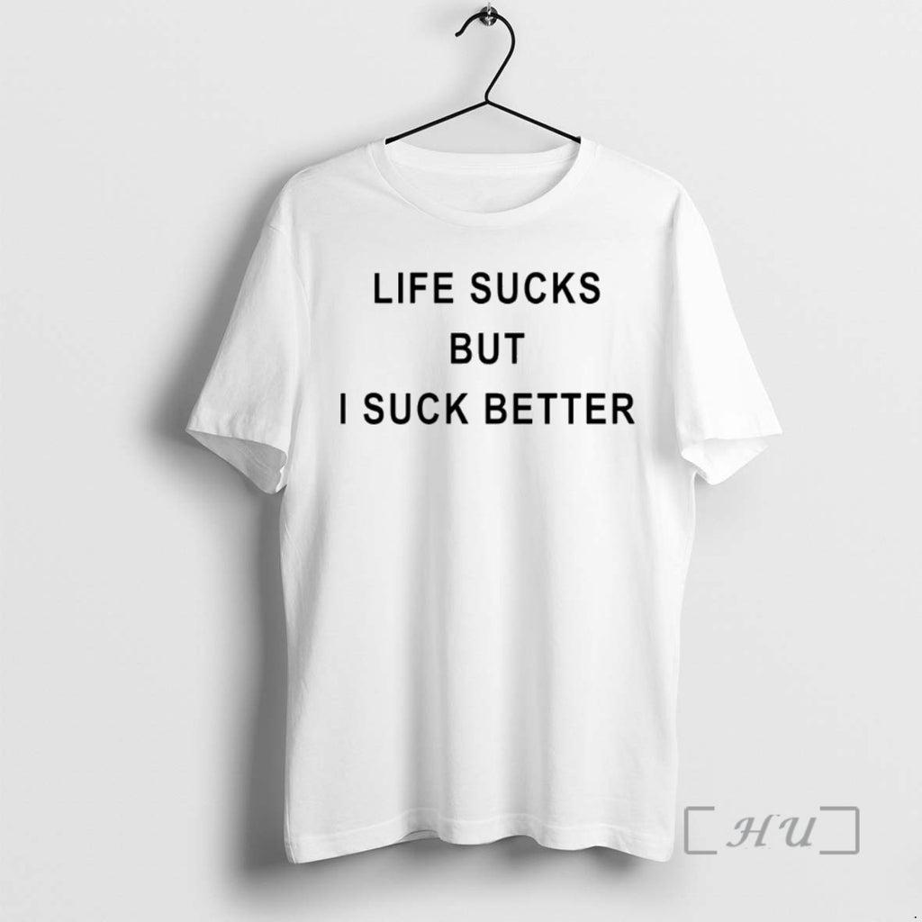 Trending Life Sucks But I Suck Better Shirt Hoodie Sweatshirt | PurePodTees.com