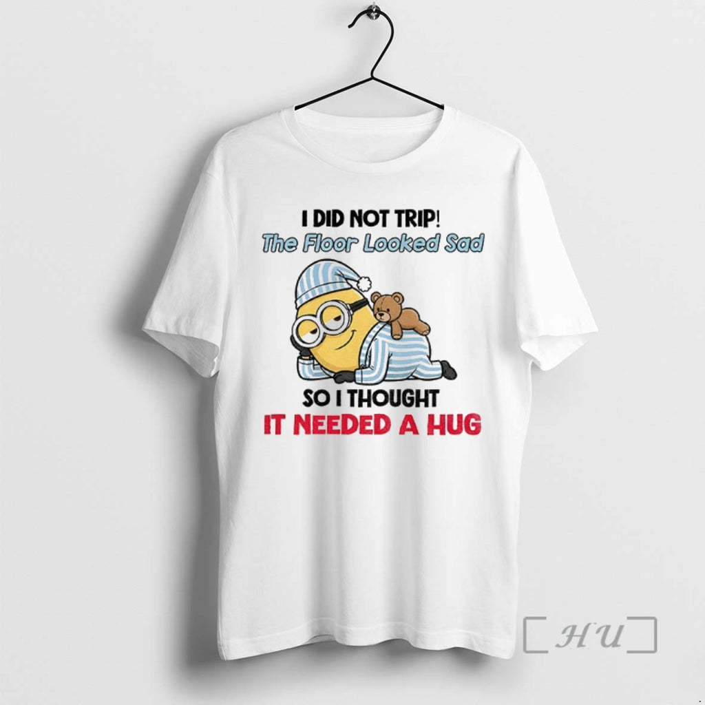 Trending Minion I Did Not Trip The Floor Looked Sad So I Thought It Needed Shirt Hoodie Sweatshirt | PurePodTees.com