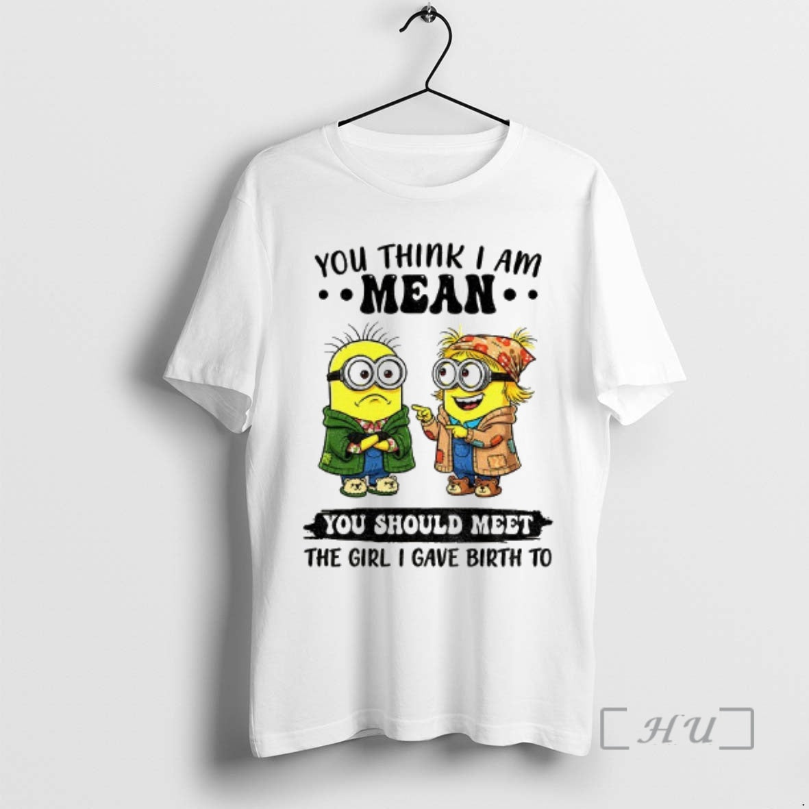 Trending Minion You Think I Am Mean You Should Meet The Girl I Gave Birth Shirt Hoodie Sweatshirt | PurePodTees.com