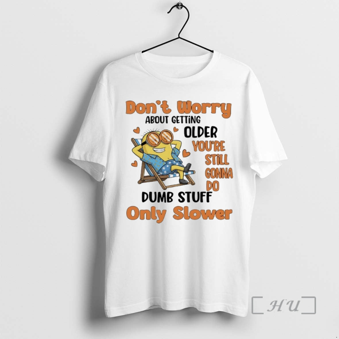 Trending Minions Dont Worry About Getting Older Youre Still Gonna Do Dumb Stuff Only Slower Shirt Hoodie Sweatshirt