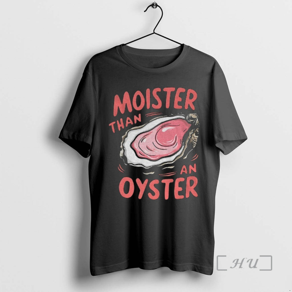 Trending Moister Than An Oyster Shirt Hoodie Sweatshirt | PurePodTees.com
