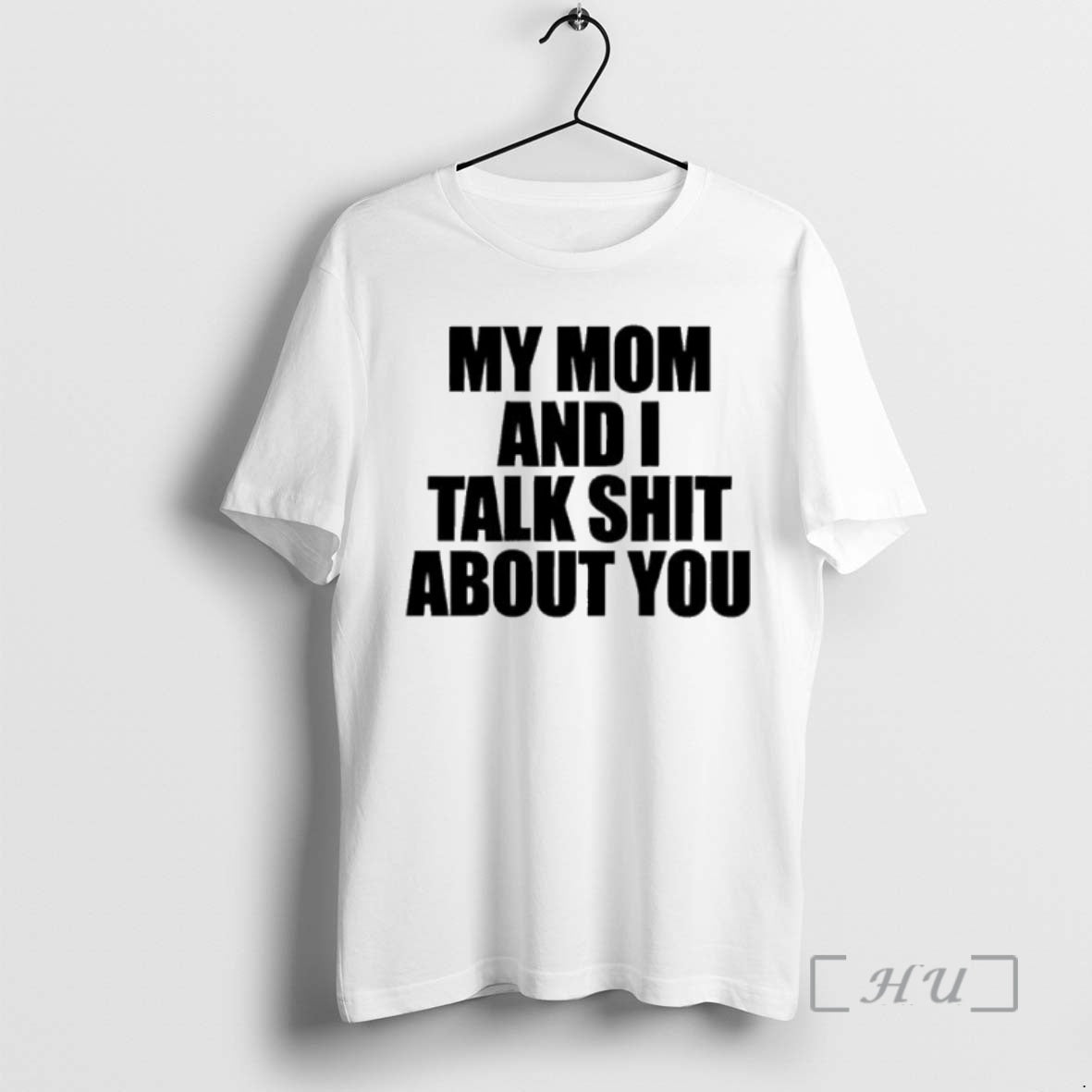 Trending My Mom And I Talk Shit About You Shirt Hoodie Sweatshirt | PurePodTees.com
