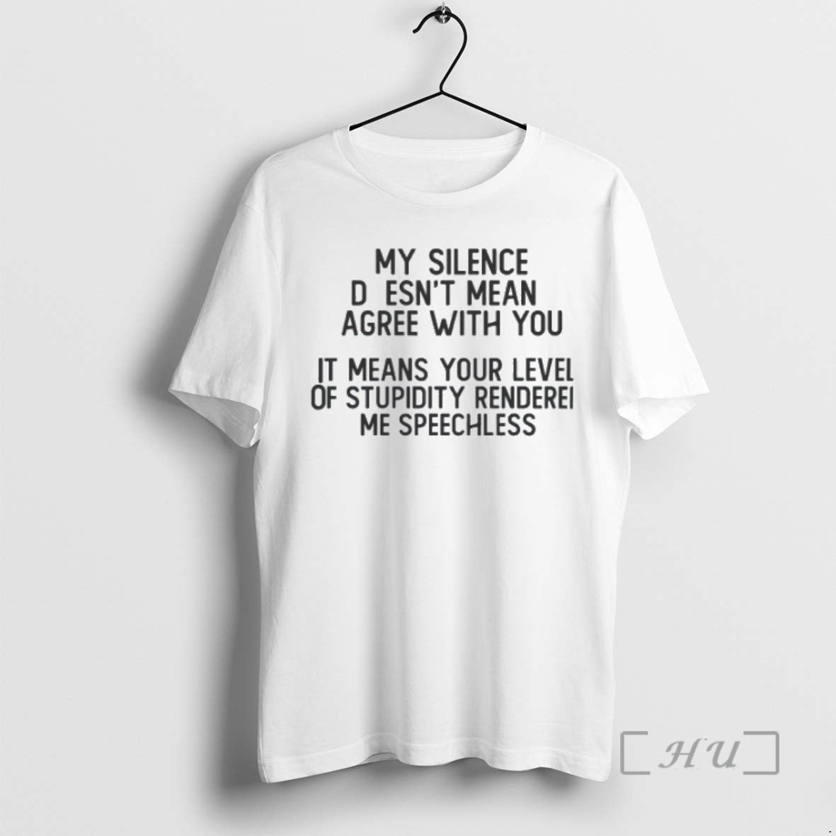 Trending My Silence Doesnt Mean Gree With You It Means Your Level Of Stupidity Rendered Shirt Hoodie Sweatshirt