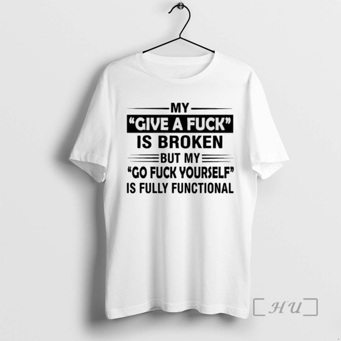 Trending My Give A Fuck Is Broken But My Go Fuck Yourself Is Fully Functional Shirt Hoodie Sweatshirt | PurePodTees.com