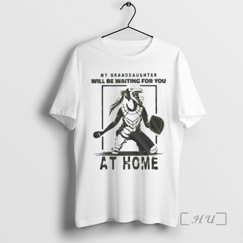 Trending My Granddaughter Will Be Waiting For You At Home Shirt Hoodie Sweatshirt | PurePodTees.com