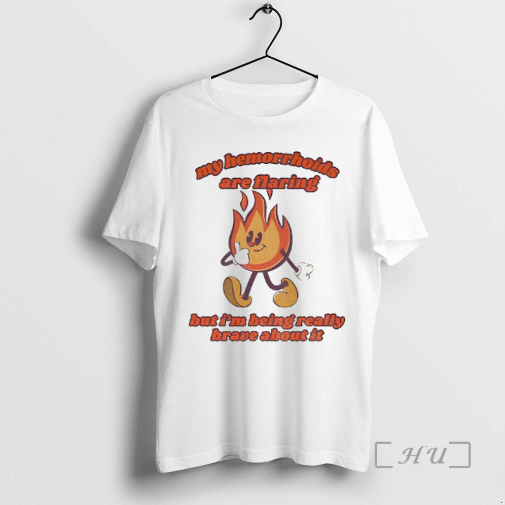 Trending My Hemorrhoids Are Flaring But Im Being Really Brave About It Premium T Shirts Hoodie Sweatshirt | PurePodTees.com