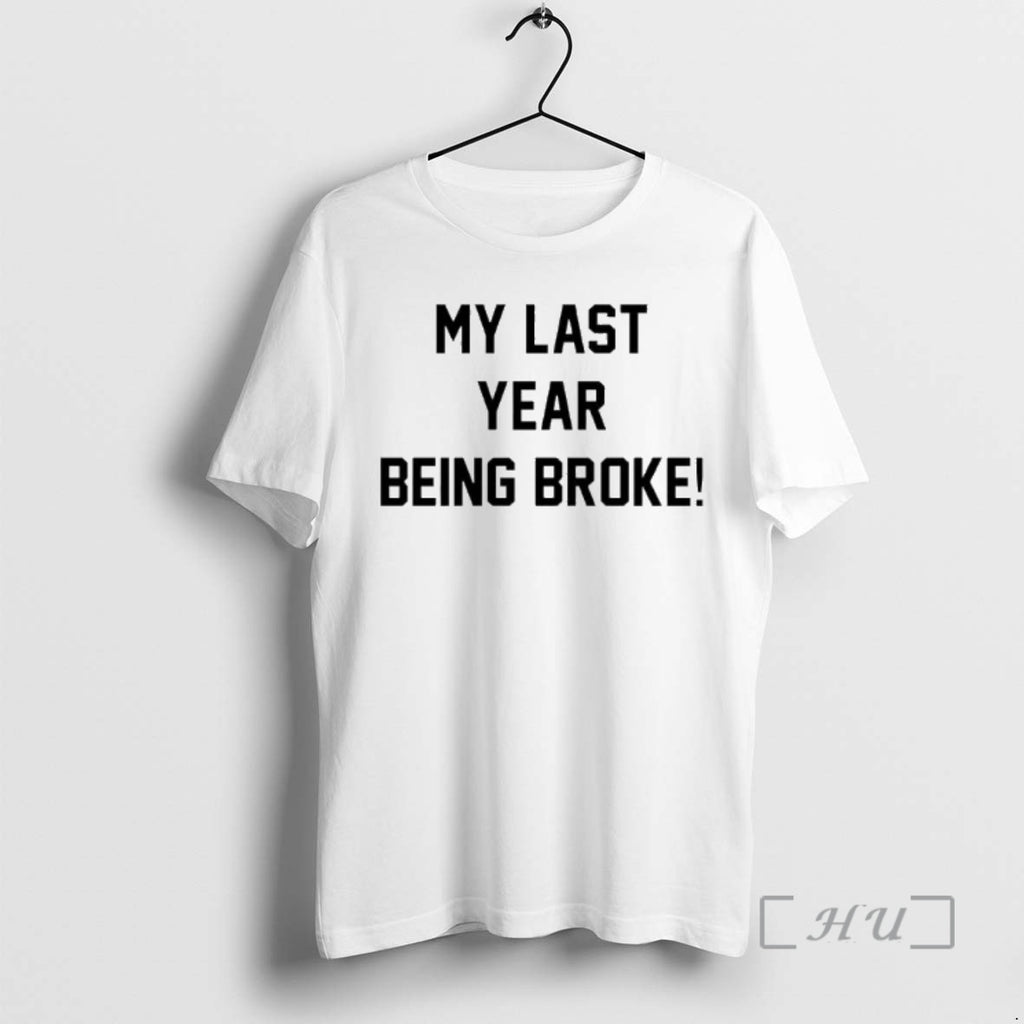 Trending My Last Year Being Broke Shirt Hoodie Sweatshirt | PurePodTees.com