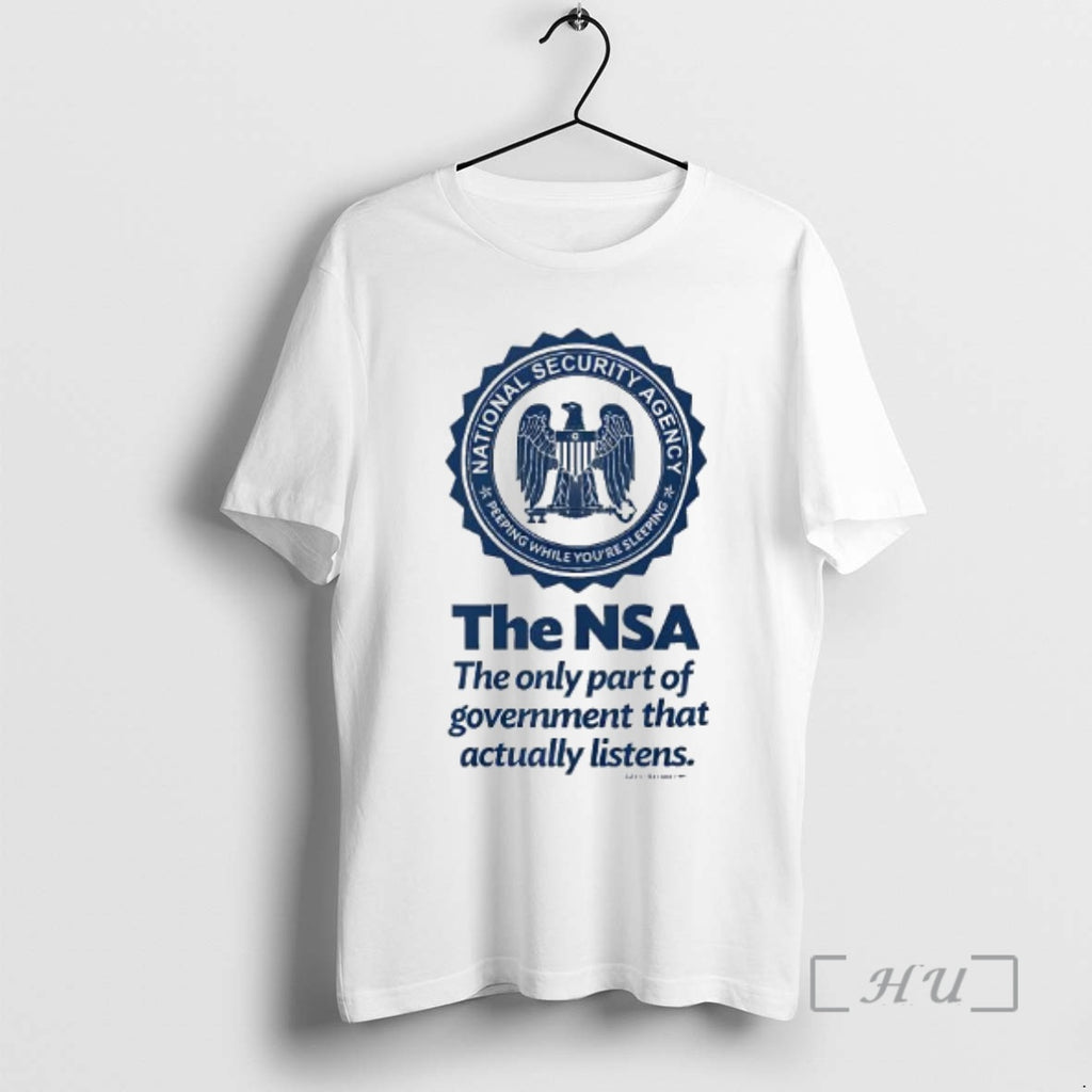 Trending National Security Agency The Nsa The Only Part Of Government That Actually Listens Premium Shirt Hoodie Sweatshirt