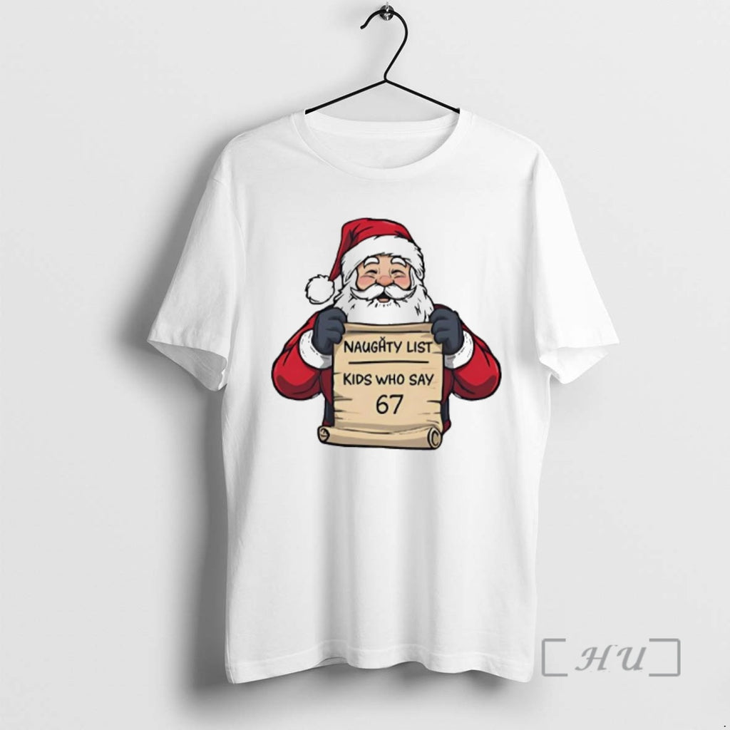 Trending Naughty List Kids Who Say 67 Christmas Santa Shirt Hoodie Sweatshirt | PurePodTees.com