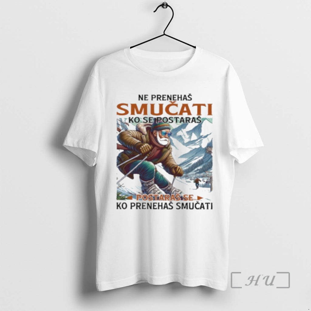 Trending Ne Prenehas Smucati Ko Se Postaras Postara Se Ko Prenehamo Smucati Shirt Hoodie Sweatshirt | PurePodTees.com