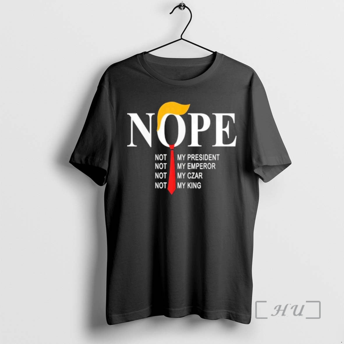 Trending Nope Not My President Not My Emperor Not My Car Not My King Premium Shirt Hoodie Sweatshirt | PurePodTees.com