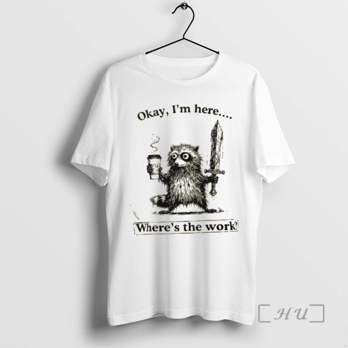 Trending Okay Im Here Wheres The Work Shirt Hoodie Sweatshirt | PurePodTees.com