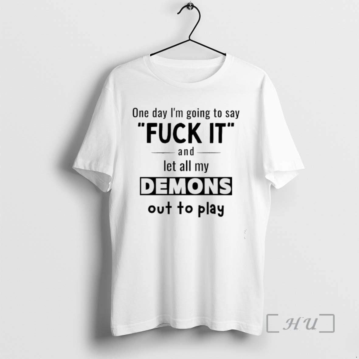 Trending One Day Im Going To Say Fuck It And Let All My Demons Out Shirt Hoodie Sweatshirt | PurePodTees.com