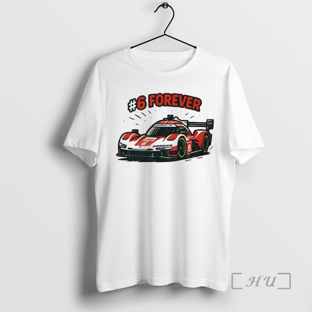 Trending Porsche 963 Porsche Penske Motorsport 6 Forever Shirt Hoodie Sweatshirt | PurePodTees.com