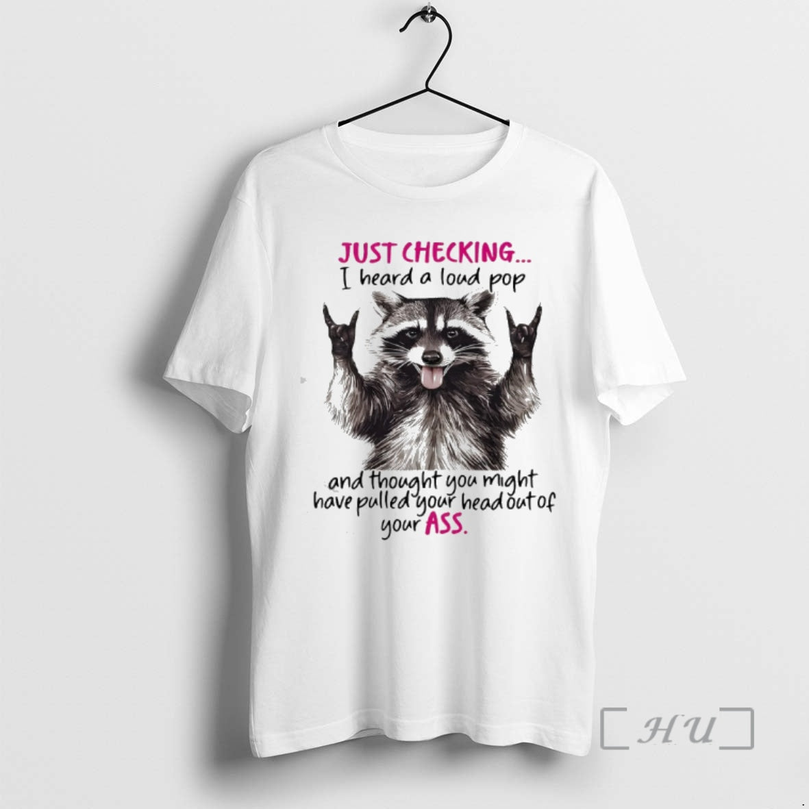 Trending Raccoon Just Checking I Heard A Loud Pop And Thought You Might Premium Shirt Hoodie Sweatshirt | PurePodTees.com