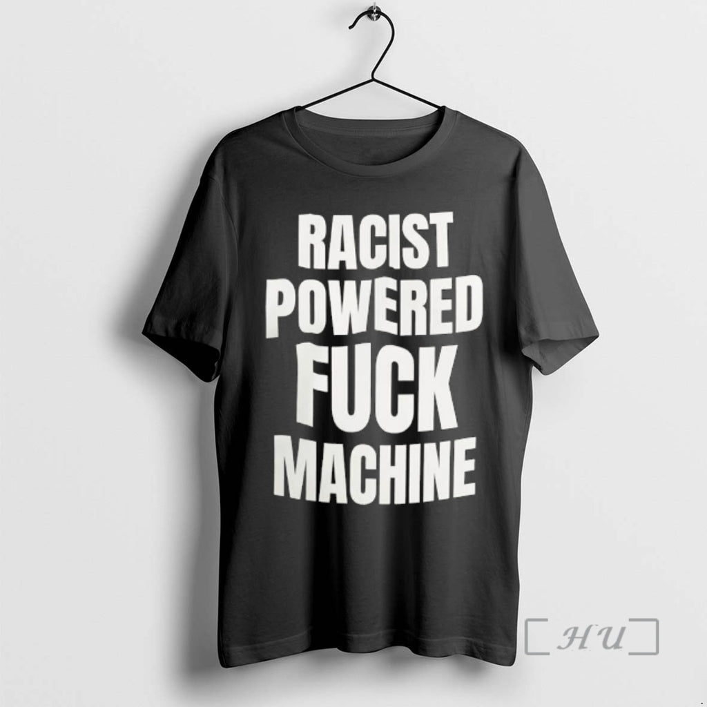 Trending Racist Powered Fuck Machine Shirt Hoodie Sweatshirt | PurePodTees.com