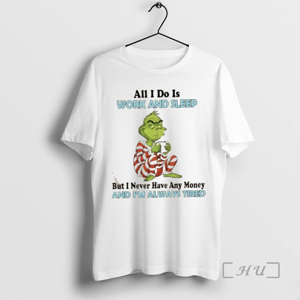 Trending Resger Grinch All I Do Is Work And Sleep But I Never Have Any Shirt Hoodie Sweatshirt | PurePodTees.com