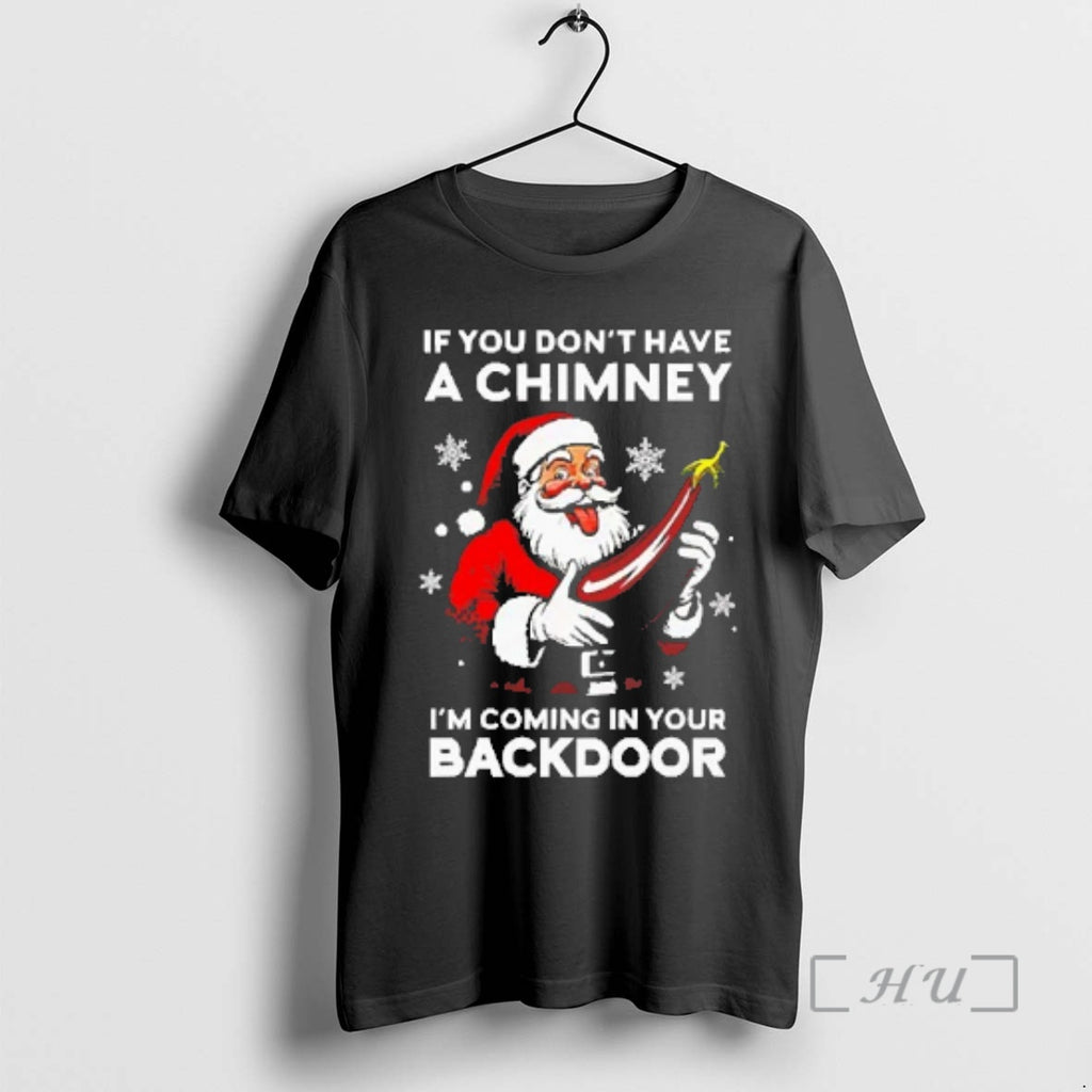 Trending Santa If You Dont Have A Chimney Im Coming In Your Backdoor Premium Shirt Hoodie Sweatshirt | PurePodTees.com