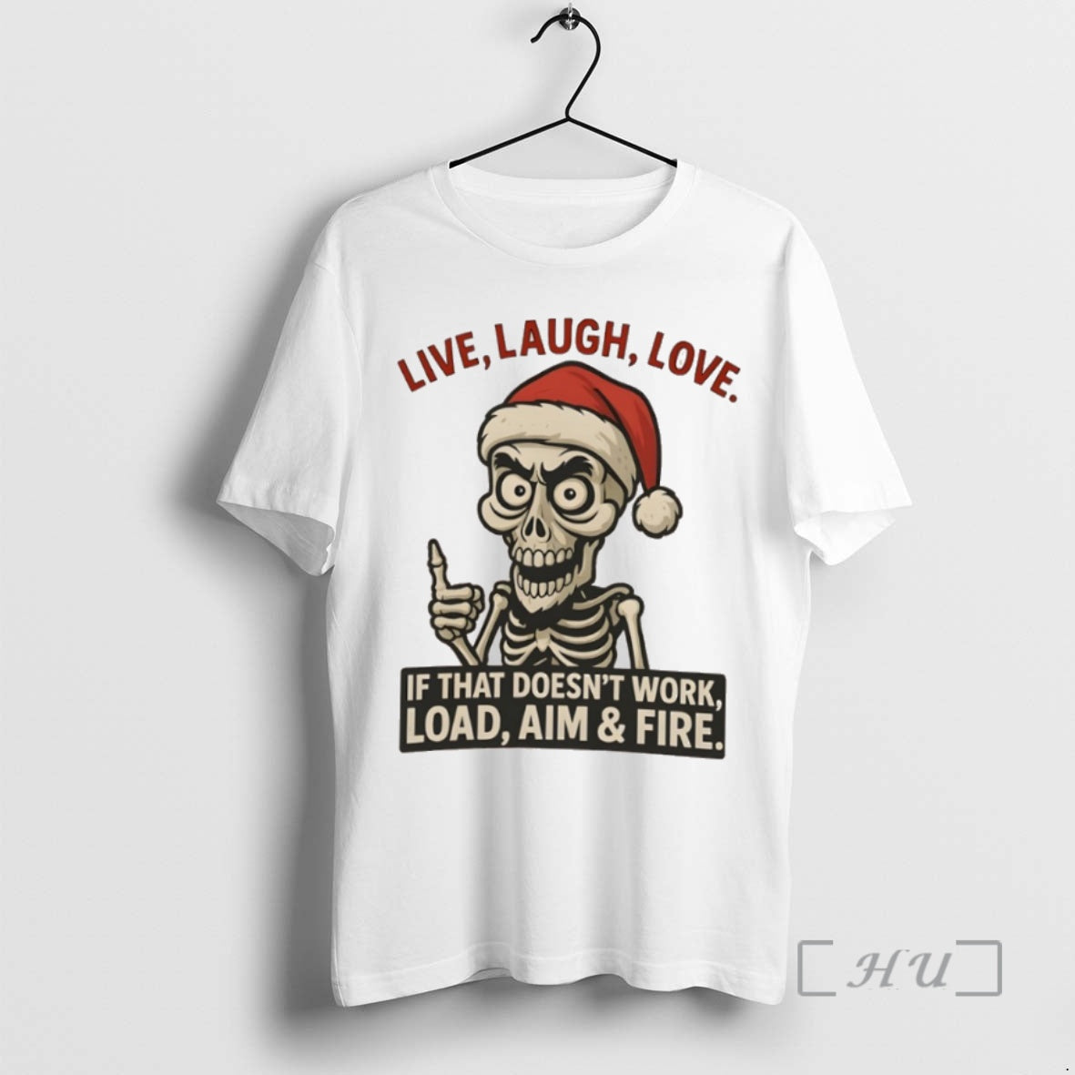 Trending Skeleton Christmas Live Laugh Love If That Doesnt Work Load Aim Fire Premium Shirt Hoodie Sweatshirt