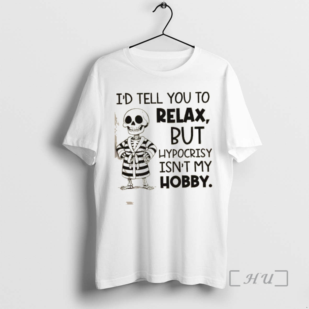Trending Skeleton Id Tell You To Relax But Hypocrisy Isnt My Hobby Shirt Hoodie Sweatshirt | PurePodTees.com