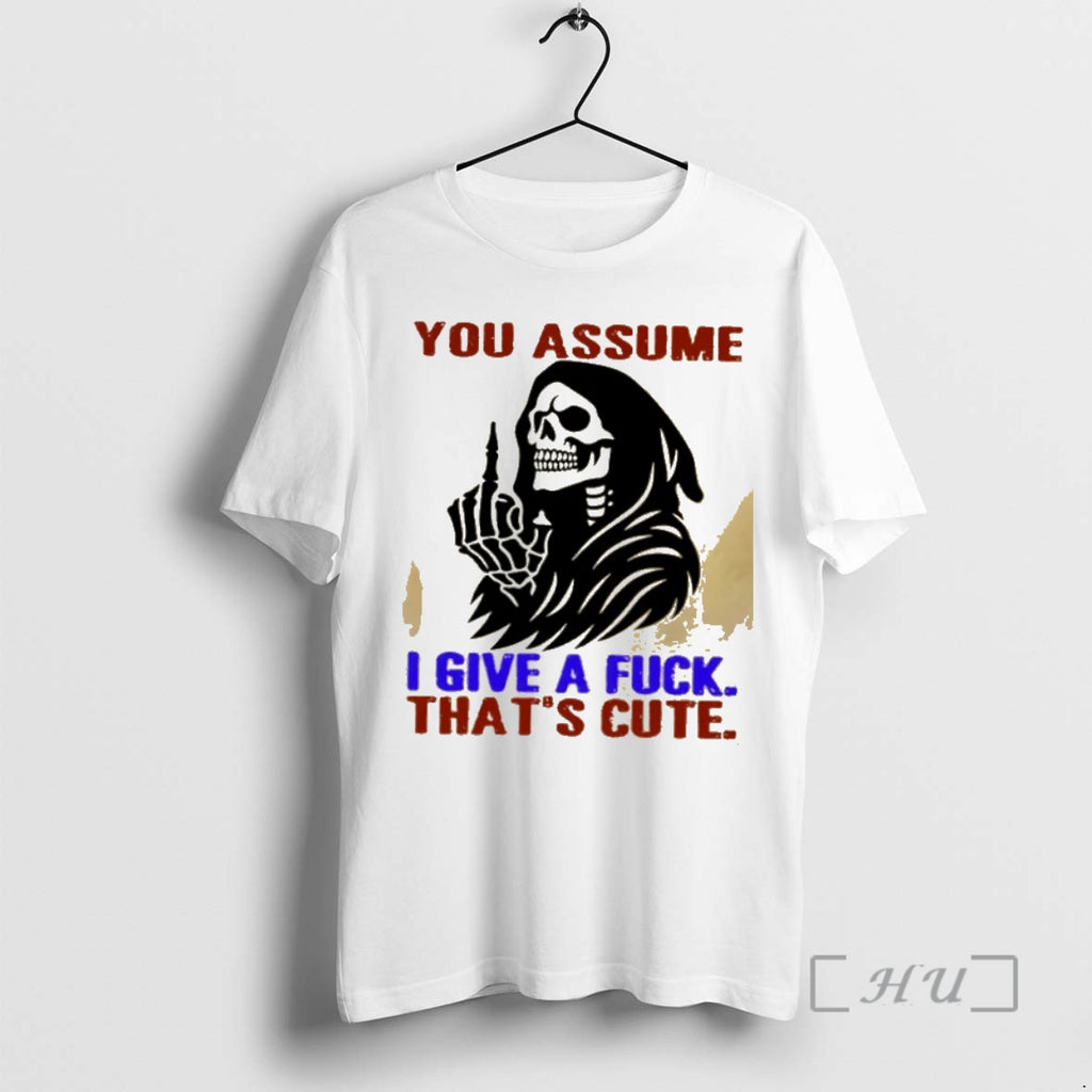 Trending Skeleton You Assume I Give A Fuck Thats Cute Shirt Hoodie Sweatshirt | PurePodTees.com