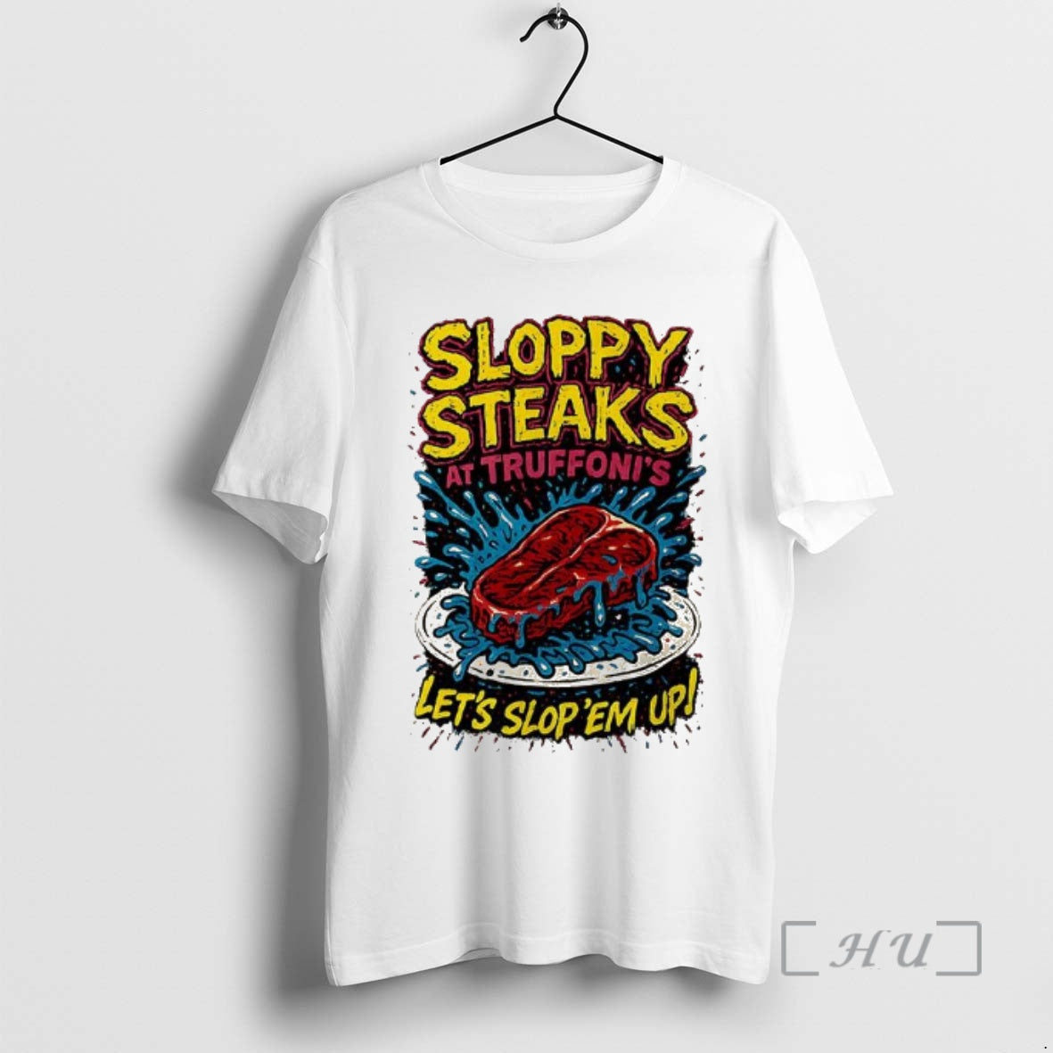 Trending Sloppy Steaks At Truffonis Lets Slop Em Up Shirt Hoodie Sweatshirt | PurePodTees.com