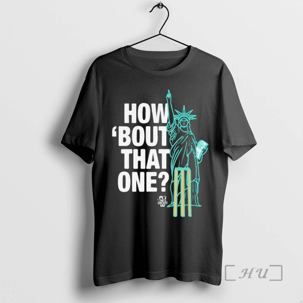 Trending Statue Of Liberty How Bout That One Thats Cricket Shirt Hoodie Sweatshirt | PurePodTees.com