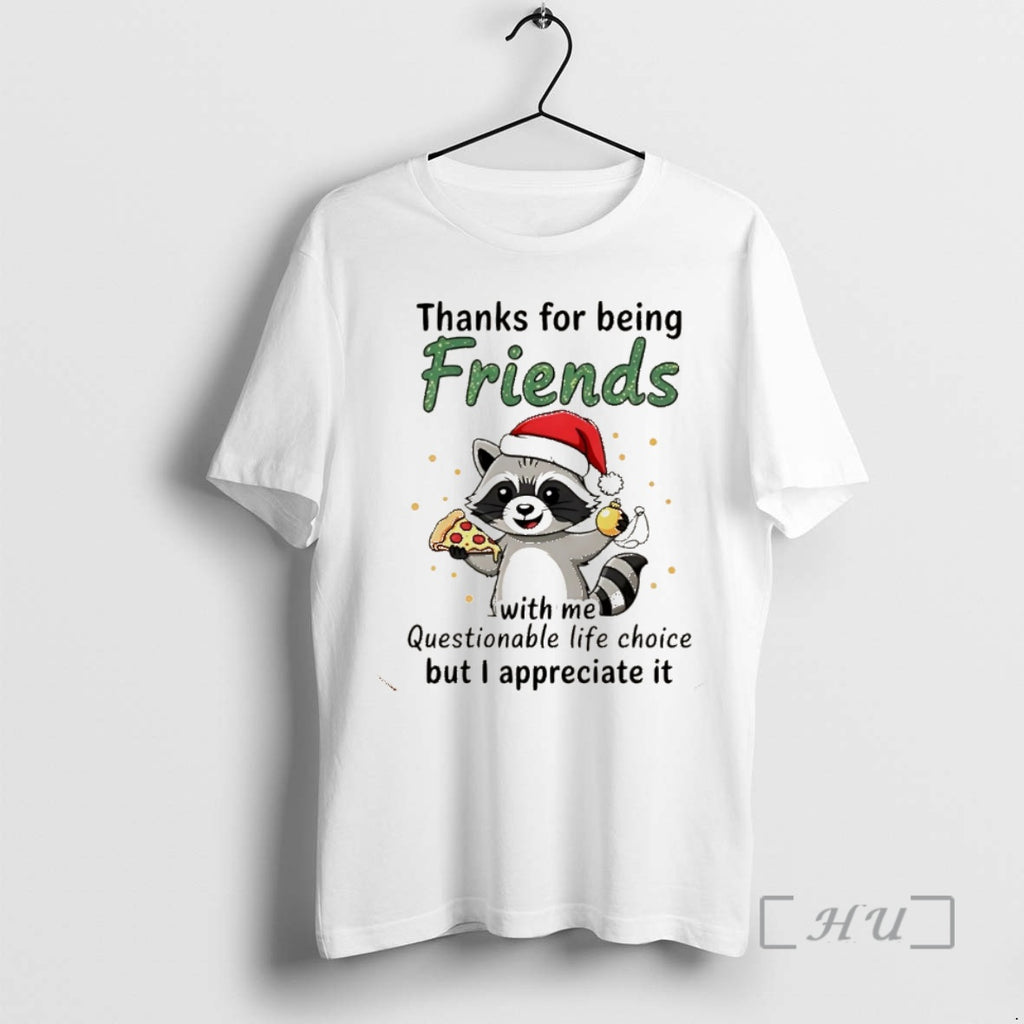 Trending Thanks For Being Friends With Me Questionable Life Choice But I Appreciate It Racoon Shirt Hoodie Sweatshirt