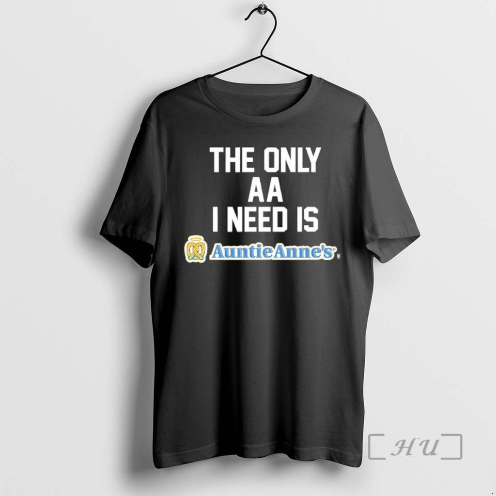 Trending The Only Aa I Need Is Auntie Annes Shirt Hoodie Sweatshirt | PurePodTees.com