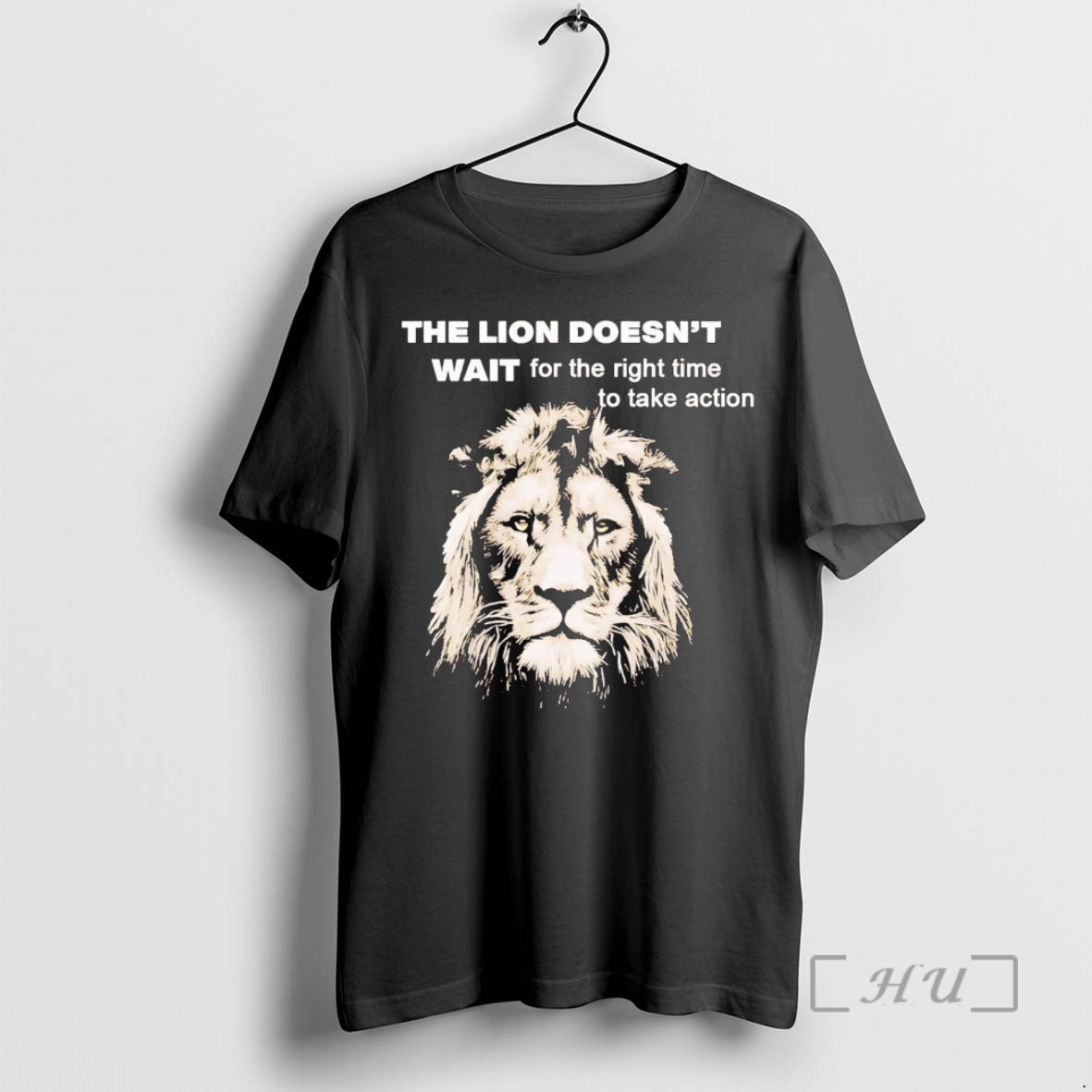 Trending The Lion Doesnt Wait For The Right Time To Take Action Premium T Shirts Hoodie Sweatshirt | PurePodTees.com